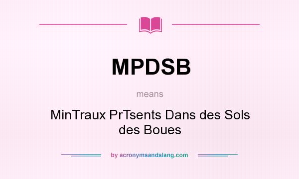 What does MPDSB mean? It stands for MinTraux PrTsents Dans des Sols des Boues
