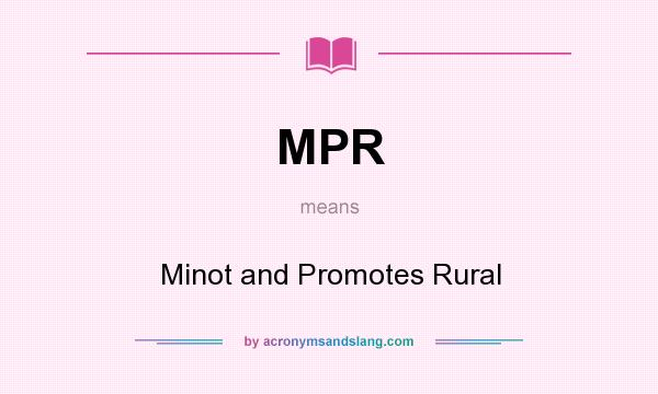 What does MPR mean? It stands for Minot and Promotes Rural