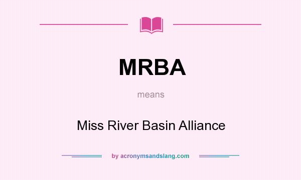 What does MRBA mean? It stands for Miss River Basin Alliance