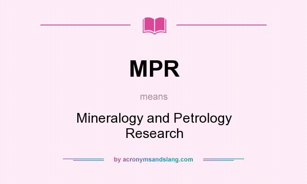 What does MPR mean? It stands for Mineralogy and Petrology Research