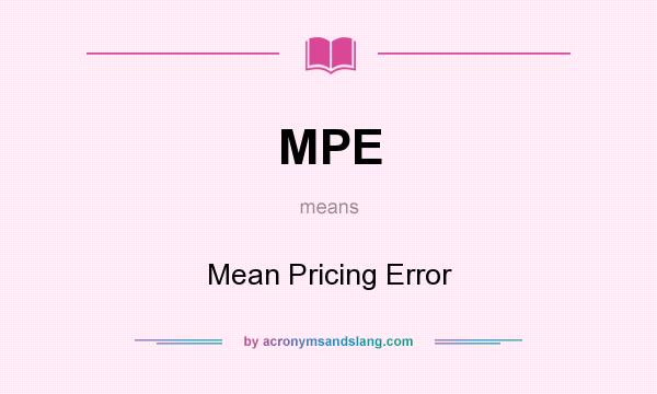 What does MPE mean? It stands for Mean Pricing Error