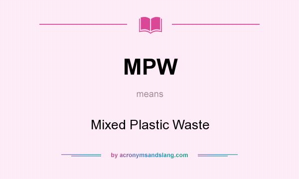 What does MPW mean? It stands for Mixed Plastic Waste