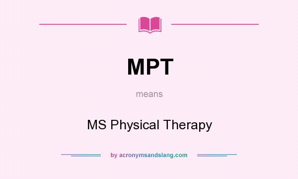 What does MPT mean? It stands for MS Physical Therapy