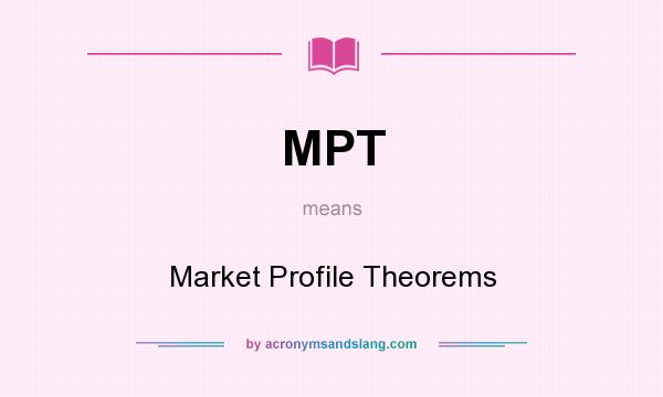 What does MPT mean? It stands for Market Profile Theorems