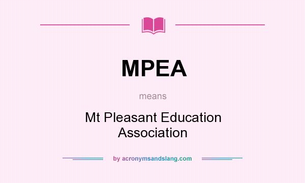 What does MPEA mean? It stands for Mt Pleasant Education Association