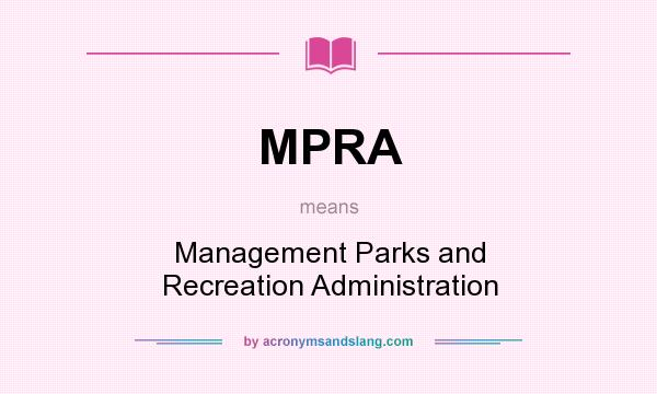 What does MPRA mean? It stands for Management Parks and Recreation Administration