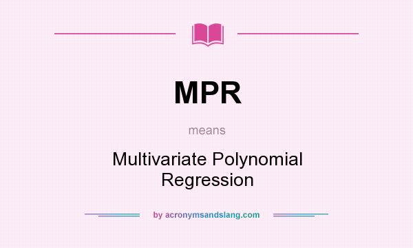 What does MPR mean? It stands for Multivariate Polynomial Regression
