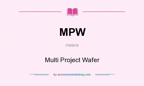 What does MPW mean? It stands for Multi Project Wafer