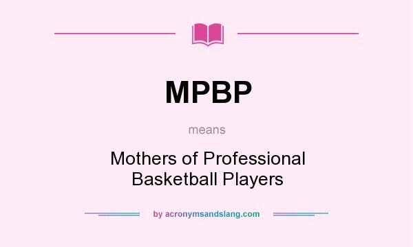 What does MPBP mean? It stands for Mothers of Professional Basketball Players