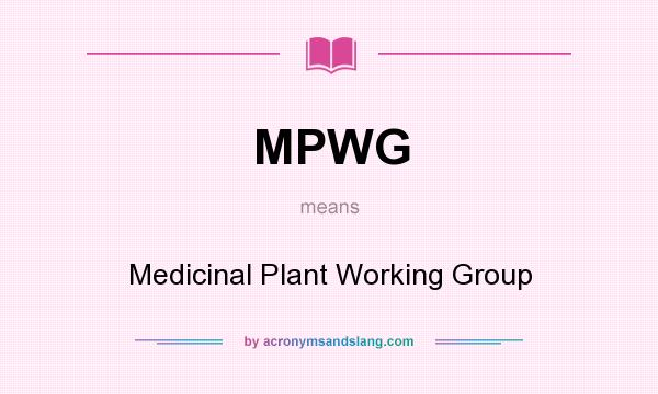 What does MPWG mean? It stands for Medicinal Plant Working Group