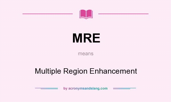 What does MRE mean? It stands for Multiple Region Enhancement