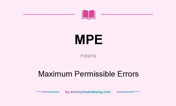 What does MPE mean? It stands for Maximum Permissible Errors