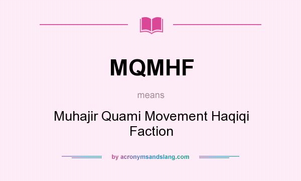 What does MQMHF mean? It stands for Muhajir Quami Movement Haqiqi Faction
