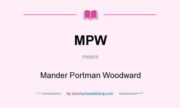 What does MPW mean? It stands for Mander Portman Woodward