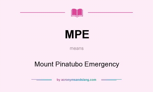 What does MPE mean? It stands for Mount Pinatubo Emergency