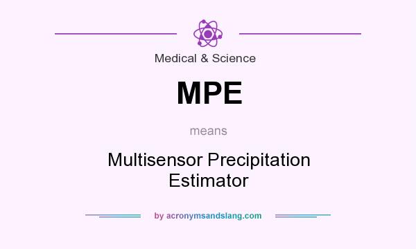 What does MPE mean? It stands for Multisensor Precipitation Estimator