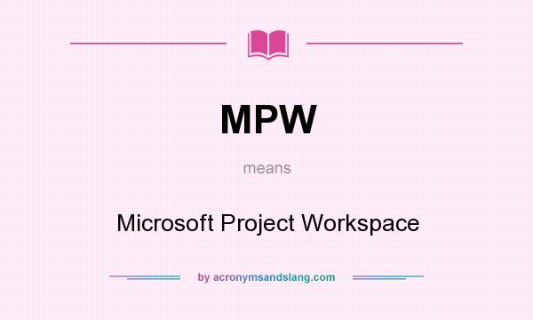 What does MPW mean? It stands for Microsoft Project Workspace