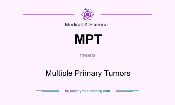 What does MPT mean? It stands for Multiple Primary Tumors