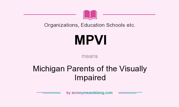 What does MPVI mean? It stands for Michigan Parents of the Visually Impaired