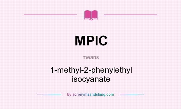 What does MPIC mean? It stands for 1-methyl-2-phenylethyl isocyanate