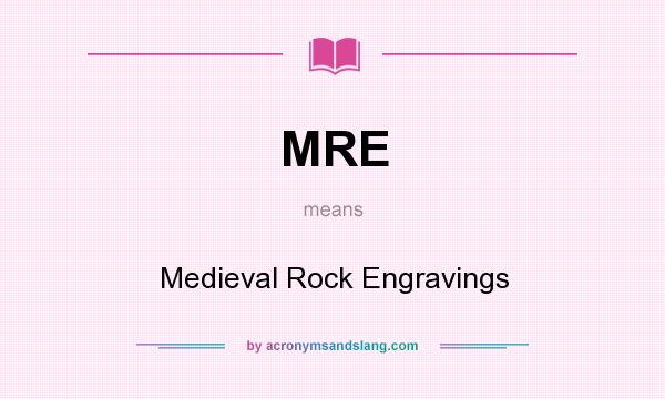 What does MRE mean? It stands for Medieval Rock Engravings