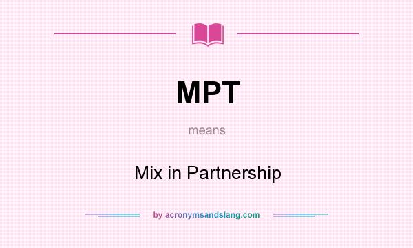 What does MPT mean? It stands for Mix in Partnership