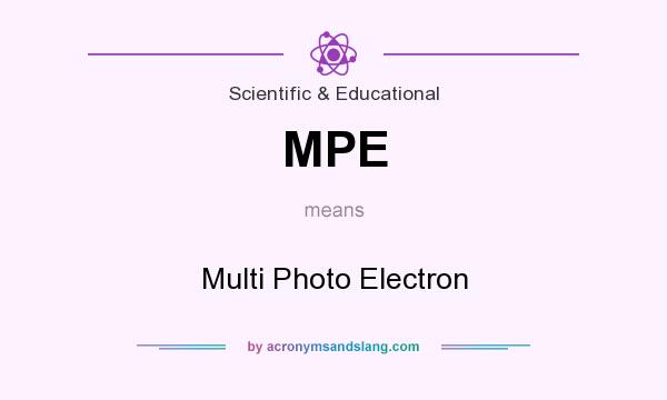 What does MPE mean? It stands for Multi Photo Electron