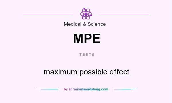What does MPE mean? It stands for maximum possible effect