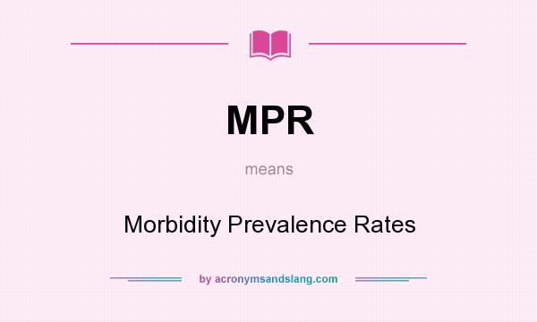 What does MPR mean? It stands for Morbidity Prevalence Rates