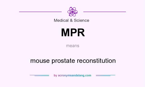 What does MPR mean? It stands for mouse prostate reconstitution