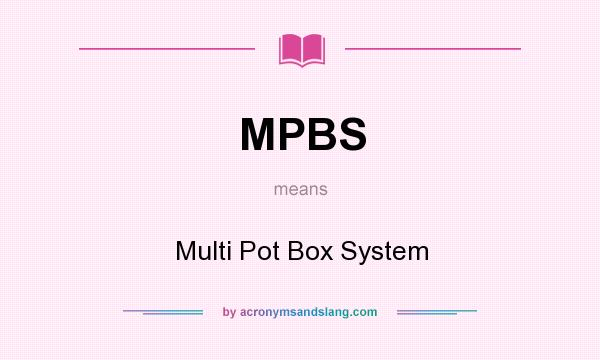 What does MPBS mean? It stands for Multi Pot Box System