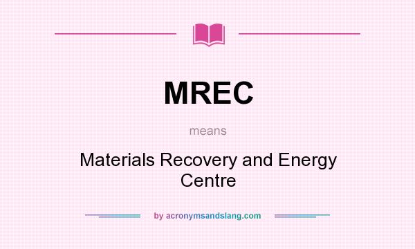What does MREC mean? It stands for Materials Recovery and Energy Centre