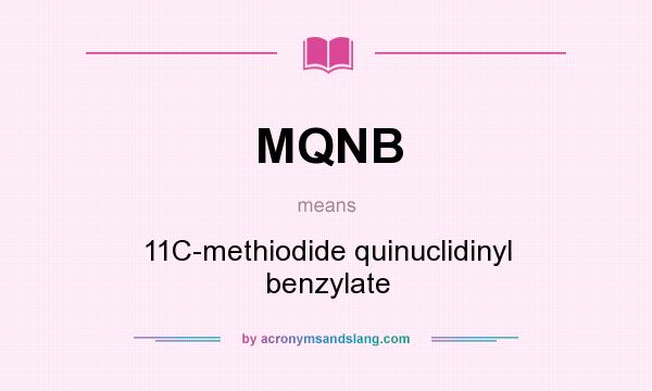 What does MQNB mean? It stands for 11C-methiodide quinuclidinyl benzylate