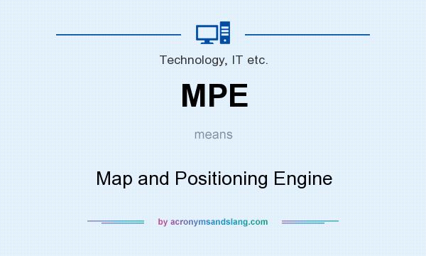 What does MPE mean? It stands for Map and Positioning Engine