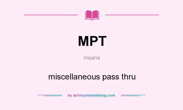 What does MPT mean? It stands for miscellaneous pass thru