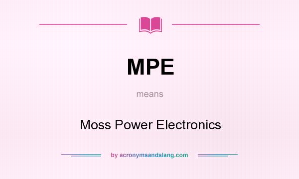 What does MPE mean? It stands for Moss Power Electronics