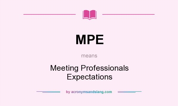 What does MPE mean? It stands for Meeting Professionals Expectations