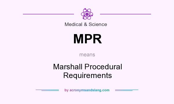 What does MPR mean? It stands for Marshall Procedural Requirements