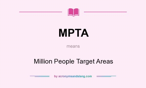 What does MPTA mean? It stands for Million People Target Areas