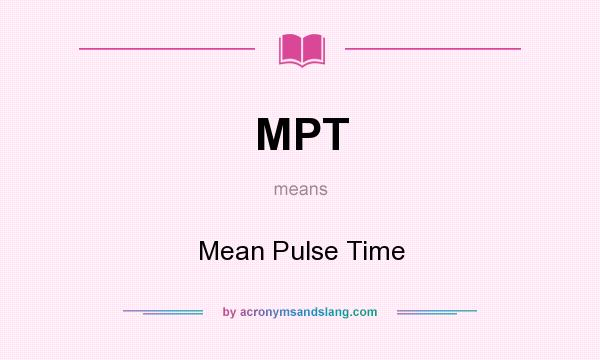 What does MPT mean? It stands for Mean Pulse Time