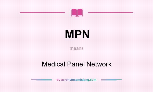 What does MPN mean? It stands for Medical Panel Network