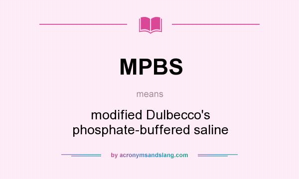 What does MPBS mean? It stands for modified Dulbecco`s phosphate-buffered saline