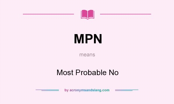 What does MPN mean? It stands for Most Probable No