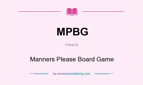 What does MPBG mean? It stands for Manners Please Board Game