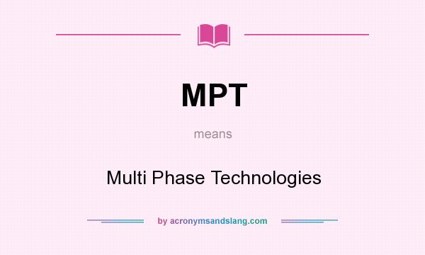What does MPT mean? It stands for Multi Phase Technologies
