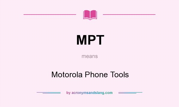 What does MPT mean? It stands for Motorola Phone Tools