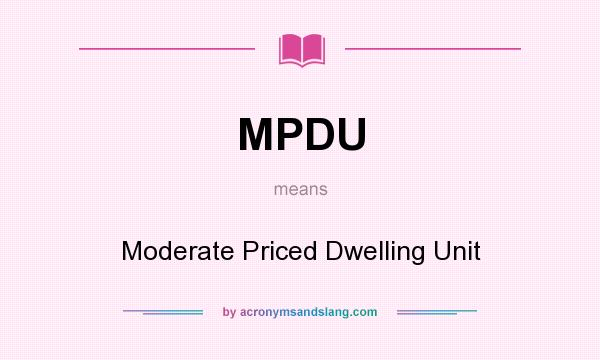 What does MPDU mean? It stands for Moderate Priced Dwelling Unit