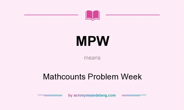What does MPW mean? It stands for Mathcounts Problem Week