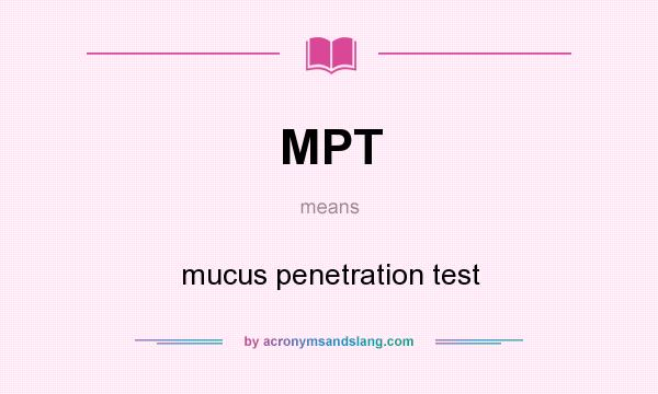 What does MPT mean? It stands for mucus penetration test