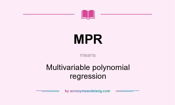 What does MPR mean? It stands for Multivariable polynomial regression